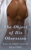The Object of His Obsession: An Age Gap Romance Collection (eBook, ePUB) The Object of His Obsession: An Age Gap Romance Collection (eBook, ePUB)