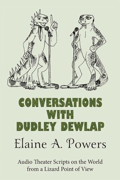 Conversations with Dudley Dewlap: Audio Theater Scripts on the World from a Lizard Point of View (eBook, ePUB) - Powers, Elaine A.
