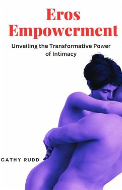 Eros Empowerment: Unveiling the Transformative Power of Intimacy (eBook, ePUB) - Rudd, Cathy