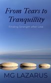 FROM TEARS TO TRANQUILLITY: Finding Strength After Loss (eBook, ePUB) FROM TEARS TO TRANQUILLITY: Finding Strength After Loss (eBook, ePUB)