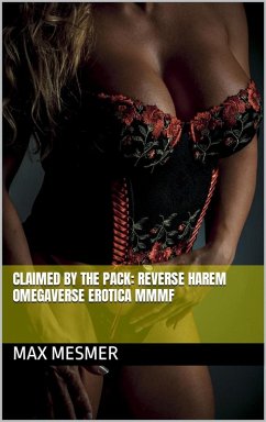 Claimed by the Pack: Reverse Harem Omegaverse Erotica MMMF (eBook, ePUB) - Mesmer, Max