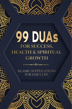 Cover 99 Duas For Success, Health & Spiritual Growth - Islamic Supplications For Daily Life (Muslim Books) (eBook, ePUB)