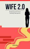 Wife 2.0: Breaking the Mold and Creating a Marriage That Works for YOU (eBook, ePUB) Wife 2.0: Breaking the Mold and Creating a Marriage That Works for YOU (eBook, ePUB)