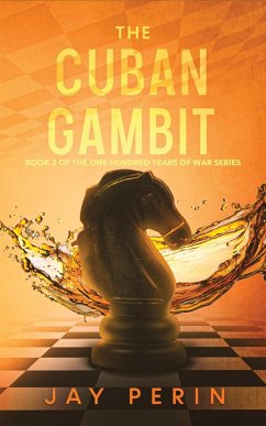 The Cuban Gambit (ONE HUNDRED YEARS OF WAR, #3) (eBook, ePUB) - Perin, Jay; Perinchery, Anitha