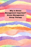 Why Is Stress Management Important? Stress Management Group Therapy (eBook, ePUB)