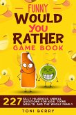 Funny Would You Rather Game Book: 227 Silly, Hilarious, Unreal Questions for Kids, Teens, Adults and the whole Family (eBook, ePUB) Funny Would You Rather Game Book: 227 Silly, Hilarious, Unreal Questions for Kids, Teens, Adults and the whole Family (eBook, ePUB)
