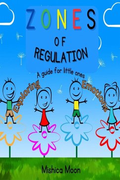 Zones of Regulation - A Guide for Little Ones Exploring Emotions (eBook, ePUB) - Moon, Mishica