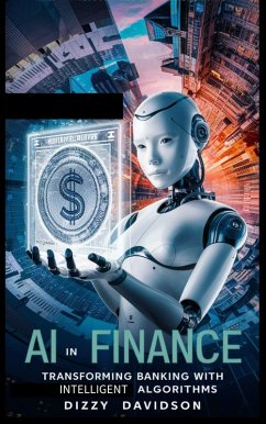 AI in Finance: Transforming Banking with Intelligent Algorithms (Artificial Intelligence AI Revolution, #5) (eBook, ePUB) - Davidson, Dizzy