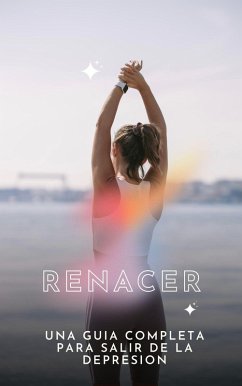 RENACER: Una guía completa para salir de la depresión (eBook, ePUB) - Giglio, Pablo