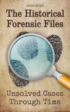 The Historical Forensic Files: Unsolved Cases Through Time (eBook, ePUB) - Rukh, Shah