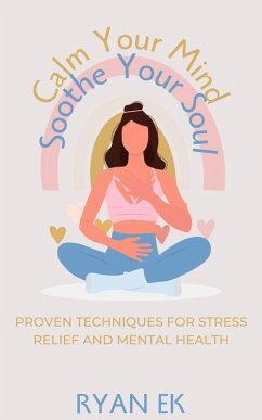 Cover Calm Your Mind, Soothe Your Soul (eBook, ePUB)