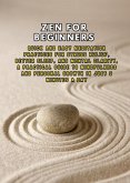 Zen for Beginners: Quick and Easy Meditation Practices for Stress Relief, Better Sleep, and Mental Clarity, a Practical Guide to Mindfulness and Personal Growth in Just 5 Minutes a Day (eBook, ePUB)