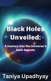 Black Holes Unveiled: A Journey into the Universe's Dark Secrets (eBook, ePUB)
