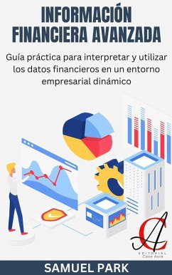 Cover Información Financiera Avanzada: Guía práctica para interpretar y utilizar los datos financieros en un entorno empresarial dinámico (eBook, ePUB)