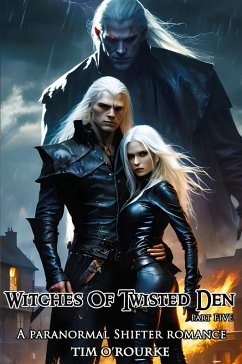 Witches of Twisted Den (Part Five): A Paranormal Shifter Romance (Beautiful Immortals Series Three, #5) (eBook, ePUB) - O'Rourke, Tim