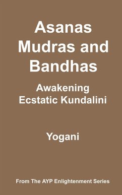 Asanas, Mudras & Bandhas - Awakening Ecstatic Kundalini (AYP Enlightenment Series, #4) (eBook, ePUB)
