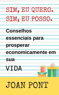 Cover Sim, Eu Quero. Sim, Eu Posso. Conselhos Essenciais Para Prosperar Economicamente No VIDA. (eBook, ePUB)