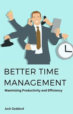 Better Time Management: Maximizing Productivity and Efficiency (eBook, ePUB) - Goddard, Jack