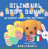 Bilingual Bob's Bunny (The Bilingual Paper Dog Bob Series (English & Italian)) (eBook, ePUB) Bilingual Bob's Bunny (The Bilingual Paper Dog Bob Series (English & Italian)) (eBook, ePUB)