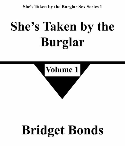 She's Taken by the Burglar 1 (She's Taken by the Burglar Sex Series 1, #1) (eBook, ePUB) She's Taken by the Burglar 1 (She's Taken by the Burglar Sex Series 1, #1) (eBook, ePUB)