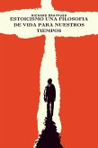 Estoicismo Una Filosofia De Vida Para Nuestros Tiempos (eBook, ePUB) Estoicismo Una Filosofia De Vida Para Nuestros Tiempos (eBook, ePUB)