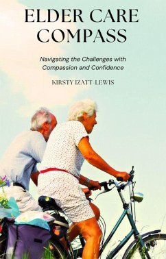 Elder Care Compass: Navigating the Challenges with Compassion and Confidence (eBook, ePUB) - Izatt-Lewis, Kirsty