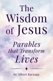 The Wisdom of Jesus - Parables that Transform Lives (eBook, ePUB) The Wisdom of Jesus - Parables that Transform Lives (eBook, ePUB)