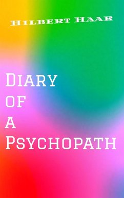 Diary of a Psychopath (eBook, ePUB) - Haar, Hilbert Diary of a Psychopath (eBook, ePUB) - Haar, Hilbert