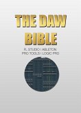 The DAW Bible (Fl Studio, Ableton, Pro Tools, Logic Pro) (eBook, ePUB) The DAW Bible (Fl Studio, Ableton, Pro Tools, Logic Pro) (eBook, ePUB)