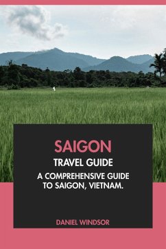 Cover Saigon Travel Guide: A Comprehensive Guide to Saigon, Vietnam. (eBook, ePUB)