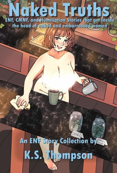 Naked Truths: ENF, CMNF, and Humiliation Stories That Get Inside the Head of Naked and Embarrassed Women (eBook, ePUB) Naked Truths: ENF, CMNF, and Humiliation Stories That Get Inside the Head of Naked and Embarrassed Women (eBook, ePUB)