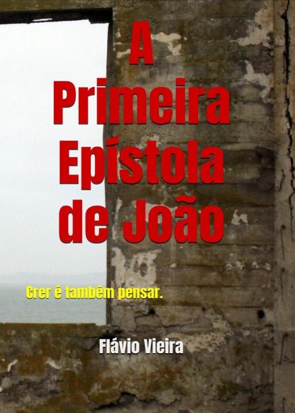 A 1a Epístola de João (PREGAÇÃO DA PALAVRA, #1) (eBook, ePUB) A 1a Epístola de João (PREGAÇÃO DA PALAVRA, #1) (eBook, ePUB)