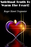 Spiritual Truth To Warm The Heart! (The Practical Helps Library, #4) (eBook, ePUB) Spiritual Truth To Warm The Heart! (The Practical Helps Library, #4) (eBook, ePUB)