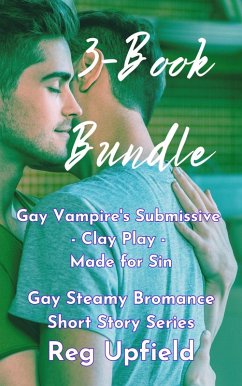 Cover 3-Book Bundle: Gay Vampire's Submissive - Clay Play - Made for Sin (Gay Steamy Bromance Short Story) (eBook, ePUB)