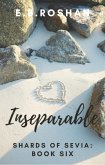 Inseparable (Shards of Sevia, #6) (eBook, ePUB) Inseparable (Shards of Sevia, #6) (eBook, ePUB)