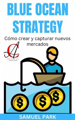 Blue Ocean Strategy: Cómo crear y capturar nuevos mercados (eBook, ePUB) - Park, Samuel