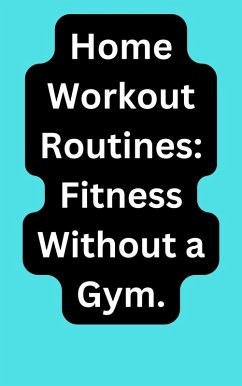 Cover Home Workout Routines: Fitness Without a Gym. (eBook, ePUB)