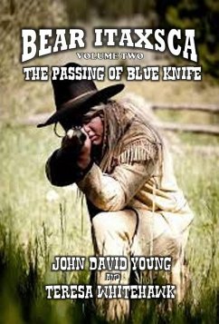 Bear Itaxsca - The Passing Of Blue Knife (eBook, ePUB) - Whitehawk, John David Young & Teresa