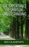 The Importance of Spiritual Understanding (eBook, ePUB) The Importance of Spiritual Understanding (eBook, ePUB)
