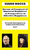 Dream of Conquest of Apparent Happiness or Perspectives of Effective Happiness (The Scientific Method Applied to the Condition and the Human Nature, #1) (eBook, ePUB) Dream of Conquest of Apparent Happiness or Perspectives of Effective Happiness (The Scientific Method Applied to the Condition and the Human Nature, #1) (eBook, ePUB)