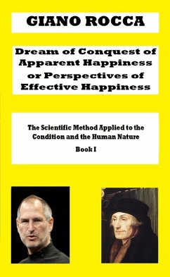 Dream of Conquest of Apparent Happiness or Perspectives of Effective Happiness (The Scientific Method Applied to the Condition and the Human Nature, #1) (eBook, ePUB) - Rocca, Giano