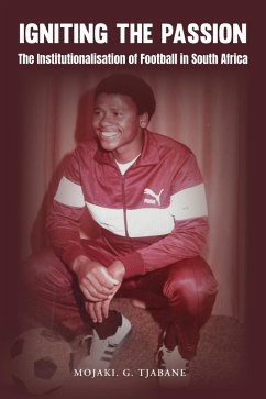 Cover Igniting The Passion: Institutionalisation of Football In South Africa (eBook, ePUB)