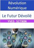 Révolution Numérique : Le Futur Dévoilé (eBook, ePUB)