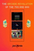 The Arcade Revolution of the 70s and 80s (eBook, ePUB)