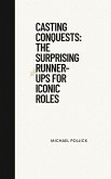 Casting Conquests: The Surprising Runner-Ups for Iconic Roles (eBook, ePUB) Casting Conquests: The Surprising Runner-Ups for Iconic Roles (eBook, ePUB)