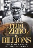 From Zero to Billions: The Warren Buffet Billionaire Formula (eBook, ePUB) From Zero to Billions: The Warren Buffet Billionaire Formula (eBook, ePUB)