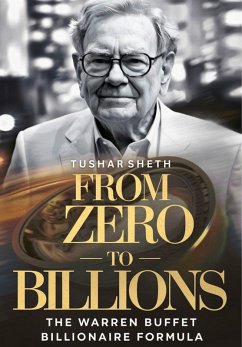 From Zero to Billions: The Warren Buffet Billionaire Formula (eBook, ePUB) - Sheth, Author Tushar