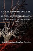 La rebelión de Lucifer: Crónicas de nuestro planeta (Dalamatia la ciudad del príncipe caído) (eBook, ePUB) La rebelión de Lucifer: Crónicas de nuestro planeta (Dalamatia la ciudad del príncipe caído) (eBook, ePUB)