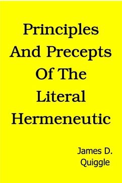 Principles and Precepts of the Literal Hermeneutic (eBook, ePUB) - Quiggle, James D.