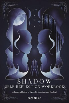 Shadow Self-Reflection Workbook: A Personal Guide to Inner Exploration and Healing (eBook, ePUB) - Nolan, Zara